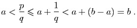 $\displaystyle a<\frac{p}{q}\leqslant a+\frac{1}{q}<a+(b-a)=b\;.
$