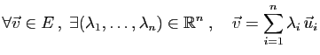 $\displaystyle \forall \vec{v}\in E ,\;
\exists (\lambda_1,\ldots,\lambda_n)\in\mathbb{R}^n\;,\quad
\vec{v} =
\sum_{i=1}^n\lambda_i \vec{u}_i
$
