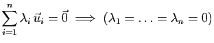 $\displaystyle \sum_{i=1}^n\lambda_i \vec{u}_i
=\vec{0}\;\Longrightarrow\;
(\lambda_1=\ldots=\lambda_n=0)
$