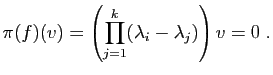 $\displaystyle \pi(f)(v) = \left(\prod_{j=1}^k(\lambda_i-\lambda_j)\right) v=0\;.
$