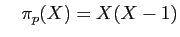 $\displaystyle \quad \pi_p(X)=X(X-1)$