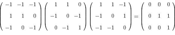 \begin{displaymath}
\left(
\begin{array}{rrr}
-1&-1&-1 [2ex]
1&1&0 [2ex]
-1&...
...}{rrr}
 0& 0& 0 [2ex]
0&1&1 [2ex]
0&0&1
\end{array}\right)
\end{displaymath}