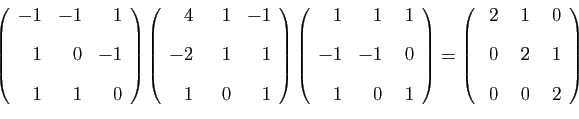 \begin{displaymath}
\left(
\begin{array}{rrr}
-1&-1&1 [2ex]
1&0&-1 [2ex]
1&1...
...}{rrr}
 2& 1& 0 [2ex]
0&2&1 [2ex]
0&0&2
\end{array}\right)
\end{displaymath}
