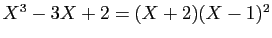 $ X^{3}-3X+2=(X+2)(X-1)^{2}$