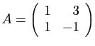 $ A=\left(\begin{array}{rr}
1 & 3\\
1 & -1\end{array}\right)$