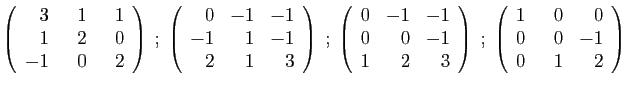 $\displaystyle \left(\begin{array}{rrr}
3&  1&  1\\
1&2&0\\
-1&0&2
\end{array}...
...)
\;;\;
\left(\begin{array}{rrr}
1&  0&0\\
0&0&-1\\
0&1&2
\end{array}\right)
$