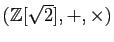 $ (\mathbb{Z}[\sqrt{2}],+,\times)$