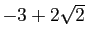 $ -3+2\sqrt{2}$