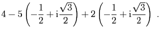 $\displaystyle 4-5\left(-\frac{1}{2}+\mathrm{i}\frac{\sqrt{3}}{2}\right)+2\left(-\frac{1}{2}+\mathrm{i}\frac{\sqrt{3}}{2}\right)\;.
$