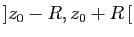 $ ]z_0-R,z_0+R [$