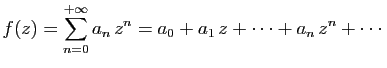 $\displaystyle f(z) = \sum_{n=0}^{+\infty} a_n z^n
=a_0+a_1 z+\cdots+a_n z^n+\cdots
$