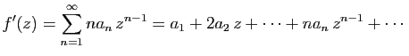 $\displaystyle f'(z) = \sum_{n=1}^{\infty} na_n z^{n-1}
= a_1+2a_2 z+\cdots+na_{n} z^{n-1}+\cdots
$