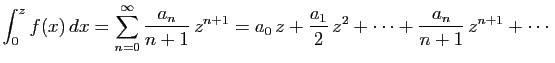 $\displaystyle \int_0^zf(x) dx = \sum_{n=0}^{\infty} \frac{a_n}{n+1} z^{n+1}
= a_0 z+\frac{a_1}{2} z^2+\cdots+\frac{a_n}{n+1} z^{n+1}+\cdots
$