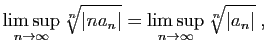 $\displaystyle \mathop{\lim\sup}_{n\rightarrow\infty}\sqrt[n]{\vert na_n\vert}
=
\mathop{\lim\sup}_{n\rightarrow\infty}\sqrt[n]{\vert a_n\vert}\;,
$