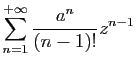 $\displaystyle \displaystyle{\sum_{n=1}^{+\infty} \frac{a^n}{(n-1)!}z^{n-1}}$