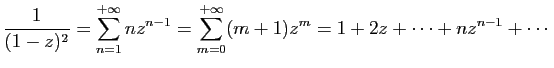 $\displaystyle \frac{1}{(1-z)^2} = \sum_{n=1}^{+\infty} nz^{n-1}
=\sum_{m=0}^{+\infty} (m+1)z^{m}
=1+2z+\cdots+nz^{n-1}+\cdots
$