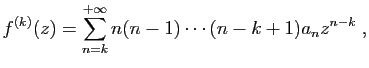 $\displaystyle f^{(k)}(z)=\sum_{n=k}^{+\infty} n(n-1)\cdots(n-k+1)a_nz^{n-k}\;,
$