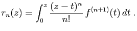 $\displaystyle r_n(z) = \int_0^z \frac{(z-t)^n}{n!} f^{(n+1)}(t) dt\;.
$