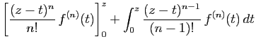 $\displaystyle \displaystyle{\left[\frac{(z-t)^n}{n!} f^{(n)}(t)\right]_0^z
+\int_0^z \frac{(z-t)^{n-1}}{(n-1)!} f^{(n)}(t) dt}$