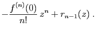 $\displaystyle \displaystyle{-\frac{f^{(n)}(0)}{n!} z^n+r_{n-1}(z)\;.}$