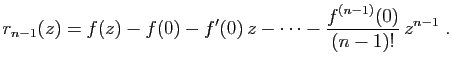 $\displaystyle r_{n-1}(z)=f(z)-f(0)-f'(0) z-\cdots-\frac{f^{(n-1)}(0)}{(n-1)!} z^{n-1}\;.
$