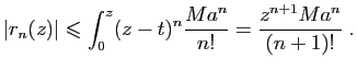 $\displaystyle \vert r_n(z)\vert\leqslant \int_0^z (z-t)^n\frac{Ma^n}{n!} =\frac{z^{n+1}Ma^n}{(n+1)!}\;.
$
