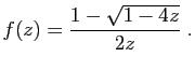 $\displaystyle f(z) = \frac{1-\sqrt{1-4z}}{2z}\;.
$
