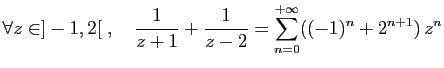 $ \displaystyle{\forall z\in ]-1,2[\;,\quad \frac{1}{z+1}+\frac{1}{z-2}
= \sum_{n=0}^{+\infty} ((-1)^n +2^{n+1}) z^n}$