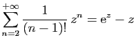 $ \displaystyle{
\sum_{n=2}^{+\infty}
\frac{1}{(n-1)!} z^n = \mathrm{e}^z-z
}$