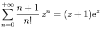 $ \displaystyle{
\sum_{n=0}^{+\infty}
\frac{n+1}{n!} z^n = (z+1)\mathrm{e}^z
}$