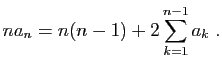 $\displaystyle na_n = n(n-1) +2\sum_{k=1}^{n-1} a_k\;.
$