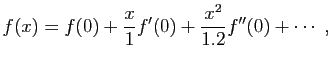 $\displaystyle f(x)=f(0)+\frac{x}{1}f'(0)+\frac{x^2}{1.2}f''(0)+\cdots\;,$