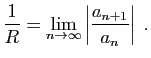 $\displaystyle \frac{1}{R} = \lim_{n\rightarrow\infty} \left\vert\frac{a_{n+1}}{a_n}\right\vert\;.
$