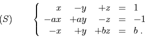 \begin{displaymath}
(S)\qquad
\left\{
\begin{array}{rrrcl}
x&-y&+z&=&1\\
-ax&+ay&-z&=&-1\\
-x&+y&+bz&=&b\;.
\end{array}\right.
\end{displaymath}
