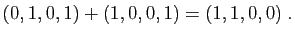 $\displaystyle (0,1,0,1)+(1,0,0,1)=(1,1,0,0)\;.
$