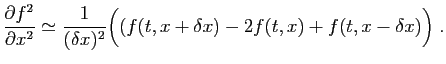 $\displaystyle \frac{\partial f^2}{\partial x^2}
\simeq
\frac{1}{(\delta x)^2}\Big((f(t,x+\delta x)-2f(t,x)+f(t,x-\delta x)\Big)\;.
$