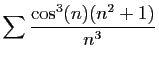 $ \displaystyle{
\sum \frac{\cos^3(n)(n^2+1)}{n^3}
}$