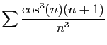 $ \displaystyle{
\sum \frac{\cos^3(n)(n+1)}{n^3}
}$