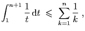 $\displaystyle \int_1^{n+1} \frac{1}{t} \mathrm{d}t \;\leqslant\; \sum_{k=1}^n \frac{1}{k}\;,
$