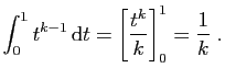 $\displaystyle \int_0^1 t^{k-1} \mathrm{d}t = \left[ \frac{t^k}{k}\right]_0^1 = \frac{1}{k}\;.
$