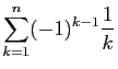 $\displaystyle \displaystyle{\sum_{k=1}^n (-1)^{k-1}\frac{1}{k} }$