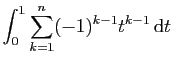 $\displaystyle \displaystyle{\int_0^1 \sum_{k=1}^n (-1)^{k-1} t^{k-1} \mathrm{d}t}$