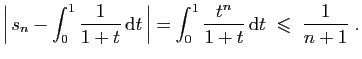 $\displaystyle \left\vert  s_n-\int_0^1 \frac{1}{1+t} \mathrm{d}t \right\vert=
\int_0^1 \frac{t^n}{1+t} \mathrm{d}t\;\leqslant\;
\frac{1}{n+1}\;.
$
