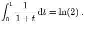 $\displaystyle \int_0^1 \frac{1}{1+t} \mathrm{d}t = \ln(2)\;.
$