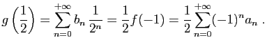 $\displaystyle g\left(\frac{1}{2}\right) = \sum_{n=0}^{+\infty} b_n  \frac{1}{2^n}
=\frac{1}{2} f(-1) = \frac{1}{2} \sum_{n=0}^{+\infty} (-1)^n a_n\;.
$