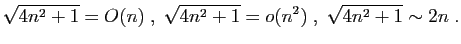 $\displaystyle \sqrt{4n^2+1}=O(n)\;,\;
\sqrt{4n^2+1}=o(n^2)\;,\;
\sqrt{4n^2+1}\sim 2n\;.
$