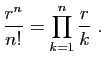 $\displaystyle \frac{r^n}{n!} = \prod_{k=1}^n \frac{r}{k}\;.
$