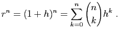 $\displaystyle r^n = (1+h)^n = \sum_{k=0}^n \binom{n}{k} h^k\;.
$