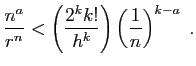 $\displaystyle \frac{n^a}{r^n}<\left(\frac{2^k k!}{h^k}\right)
\left(\frac{1}{n}\right)^{k-a}\;.
$
