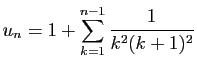 $\displaystyle u_n = 1+\sum_{k=1}^{n-1}\frac{1}{k^2(k+1)^2}$